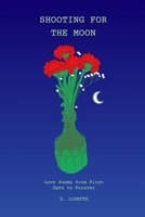 Shooting for the Moon: Love Poems from First Date to Forever B0GZ4D2Y9H Book Cover