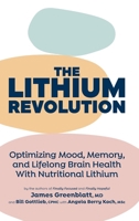 The Lithium Revolution: Optimizing Mood, Memory, and Lifelong Brain Health With Nutritional Lithium 1038371511 Book Cover