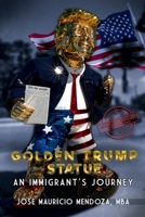 Golden Trump Statue: An Immigrant’s Journey 1959392204 Book Cover