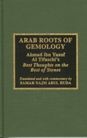 Arab Roots of Gemology: Ahmad Ibn Yusuf Al Tifaschi's Best Thoughts on the Best of Stones 0810832941 Book Cover