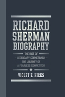 RICHARD SHERMAN BIOGRAPHY: The Rise of a Legendary Cornerback – The Journey of a Fearless Competitor B0DYPFKV8L Book Cover
