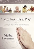 Lord, Teach Us to Pray: Learning to Pray in Power and with Purpose 1615072055 Book Cover