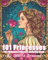 101 Princesses - The Ultimate Princess Coloring Book B0CTPRP4VS Book Cover