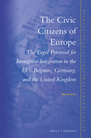 The Civic Citizens of Europe: The Legal Potential for Immigrant Integration in the Eu, Belgium, Germany and the United Kingdom 9004252266 Book Cover