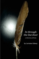 In Through the Outdoor a Collection of Poetry by Lorraine gibney: A Collection of Poetry 1518840760 Book Cover