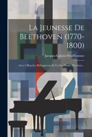 La Jeunesse De Beethoven (1770-1800): Avec 3 Planches Héliogravure Et Un Fac-similé D'écriture... 1022285114 Book Cover