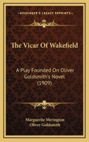 The Vicar of Wakefield: A Play Founded on Oliver Goldsmith's Novel 0548886512 Book Cover