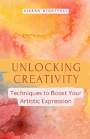 Unlocking Creativity: Techniques to Boost Your Artistic Expression B0F1DV8TXZ Book Cover