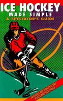 Ice Hockey Made Simple: A Spectator's Guide 1884309054 Book Cover