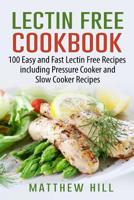 Lectin Free Cookbook: 100 Easy and Fast Lectin Free Recipes including Recipes for Pressure Cooker and Slow Cooker 109187512X Book Cover