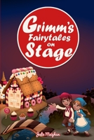Grimm's Fairytales on Stage: A collection of plays based on the Brothers Grimm's Fairytales 1916319521 Book Cover