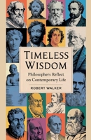 Timeless Wisdom: Philosophers Reflect on Contemporary Life B0F1T4G9JS Book Cover
