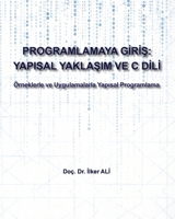 Programlamaya Giris: Yapisal Yaklasim ve C Dili: Örneklerle ve Uygulamalarla Yapisal Programlama (Turkish Edition) 6086752508 Book Cover