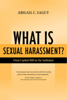 What Is Sexual Harassment?: From Capitol Hill to the Sorbonne 0520237412 Book Cover