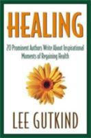 Healing: 20 Prominent Authors Write abt Inspirational Moments Achieving Health Gaining In 1585420794 Book Cover