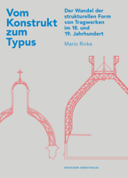 Vom Konstrukt Zum Typus: Der Wandel Der Strukturellen Form Von Tragwerken Im 18. Und 19. Jahrhundert 3422073213 Book Cover