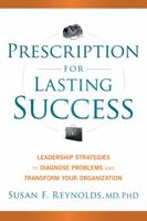 Prescription for Lasting Success: Leadership Strategies to Diagnose Problems and Transform Your Organization 1118241428 Book Cover