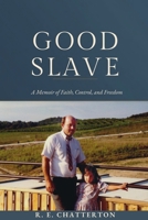 Good Slave: A Memoir of Faith, Control, and Freedom B0HB3YVC3Q Book Cover