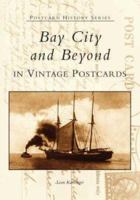 Bay City and Beyond In Vintage Postcards (MI) (Postcard History Series) 0738519731 Book Cover