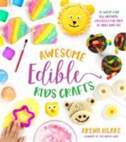 Awesome Edible Kids Crafts: 75 Super-Fun All-Natural Projects for Kids to Make and Eat 162414750X Book Cover