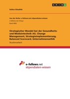 Strategischer Wandel bei der Gesundheits- und Medizintechnik AG. Change Management, Strategieimplementierung, Balanced Scorecard, Unternehmensethik 3346606449 Book Cover