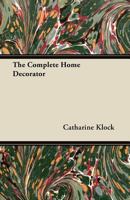 The Complete Home Decorator 1447458761 Book Cover