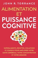Alimentation et puissance cognitive: Superaliments, recettes, collations et conseils pour améliorer votre santé cérébrale, votre concentration et votre mémoire 1958166472 Book Cover