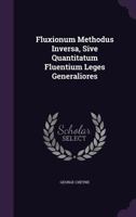 Fluxionum Methodus Inversa, Sive Quantitatum Fluentium Leges Generaliores 117519459X Book Cover