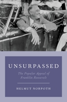 Unsurpassed: The Popular Appeal of Franklin Roosevelt 0190882743 Book Cover