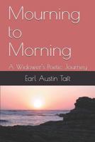 Mourning to Morning: A Widower's Poetic Journey 1980274606 Book Cover