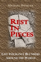 Rest in Pieces: Life Insurance Blunders Around the World B0H4S21RDM Book Cover