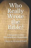 Who Really Wrote the Bible?: A Response to the Documentary Hypothesis 1072444607 Book Cover