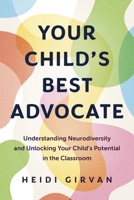 Your Child's Best Advocate: Understanding Neurodiversity and Unlocking Your Child's Potential in the Classroom 145975624X Book Cover