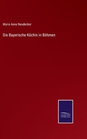 Die Bayerische K�chin in B�hmen 3375070179 Book Cover