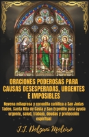 ORACIONES PODEROSAS PARA CAUSAS DESESPERADAS, URGENTES E IMPOSIBLES: Novena milagrosa y coronilla católica a San Judas Tadeo, Santa Rita de Casia y ... y protección espiritual (Spanish Edition) B0H18PTN2H Book Cover