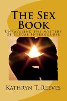 The Sex Book: Unraveling the Mystery of Sexual Intercourse 1522838872 Book Cover