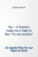 No – It Doesn’t make me a Nazi to Say ‘I’m not autistic’: An Aspie’s Plea for our Right to Exist B0FL7QGHFH Book Cover