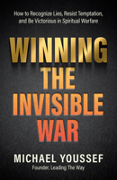 Winning the Invisible War: Preparing Yourself for Victory in Spiritual Warfare 0736992669 Book Cover