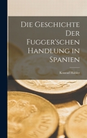 Die Geschichte Der Fugger'schen Handlung in Spanien 1015988210 Book Cover
