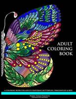 Adult Coloring Book: A Coloring Book for Adults Featuring Butterflies, Dragonflies & Bees 1530454069 Book Cover