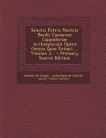Sanctis Patris Nostris Basilii Caesareae Cappadociae Archiepiscopi Opera Omnia Quae Extant..., Volume 3... 1011044536 Book Cover