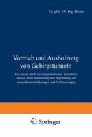 Vortrieb Und Ausbolzung Von Gebirgstunneln: Ein Kurzer Abriss Der Bergmannischen Tunnelbauweisen Unter Behandlung Und Begrundung Der Neuzeitlichen Anderungen Und Verbesserungen 3642988725 Book Cover