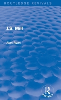 J.S. Mill (Routledge Revivals) 1138683345 Book Cover