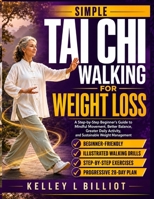 Simple Tai CHI Walking for Weight Loss: A Step-by-Step Beginner's Guide to Mindful Movement, Better Balance, Greater Daily Activity, and Sustainable W B0H959CBNR Book Cover