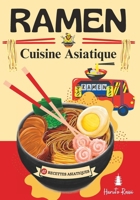 RAMEN Cuisine Asiatique: Recettes Asiatiques - "Savourez l'Asie: Découvrez les Secrets des Ramens et des Recettes de Délices Asiatiques Authent B0CRZ2W8W8 Book Cover