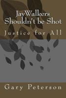 JayWalkers Shouldn't be Shot: Justice for All 151874026X Book Cover