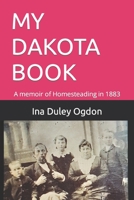 My Dakota Book: A memoir of Homesteading in 1883 B09L565FSV Book Cover
