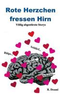 Rote Herzchen fressen Hirn: Völlig abgetstürzte Storys 3748148283 Book Cover