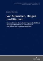 Von Menschen, Dingen Und Raeumen: Konstruktionen Literarischer Gegenstaendlichkeit in Ausgewaehlten Werken Der Deutschen Und Polnischen Gegenwartsliteratur 363178726X Book Cover