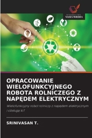 Opracowanie Wielofunkcyjnego Robota Rolniczego Z NapEdem Elektrycznym (Polish Edition) 6630492145 Book Cover